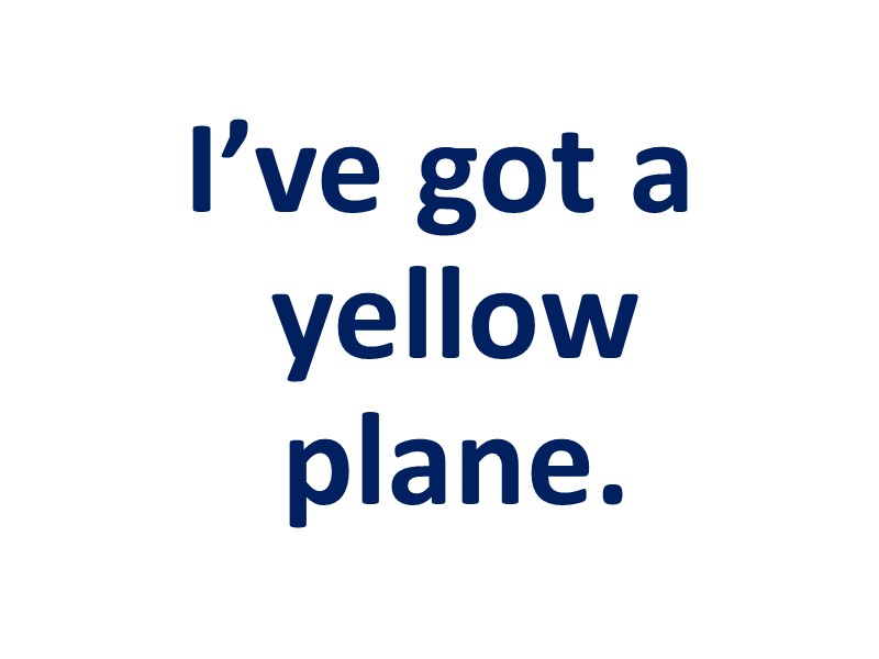 I’ve got a yellow plane.